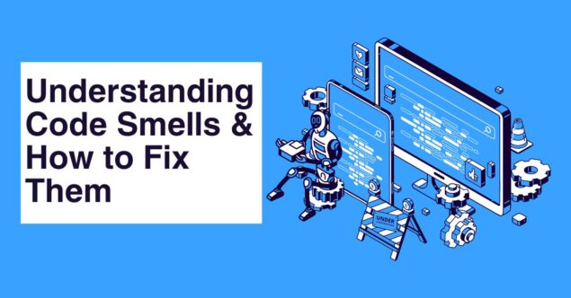 What are code smell in software engineering?? Code Smells and Refactoring
